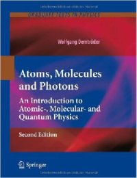 cover of the book Atoms, Molecules and Photons: An Introduction to Atomic-, Molecular- And Quantum Physics