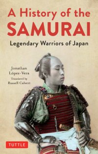 cover of the book A History of the Samurai: Legendary Warriors of Japan