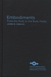 cover of the book Embodiments: From the Body to the Body Politic (Studies in Phenomenology and Existential Philosophy)