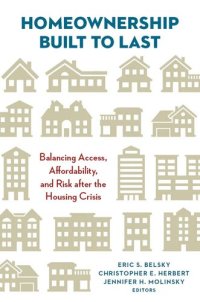 cover of the book Homeownership Built to Last: Balancing Access, Affordability, and Risk After the Housing Crisis