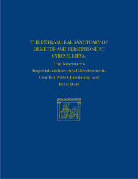 cover of the book The Extramural Sanctuary of Demeter and Persephone at Cyrene, Libya, Final Reports, Volume VIII: The Sanctuary's Imperial Architectural Development, Conflict with Christianity, and Final Days