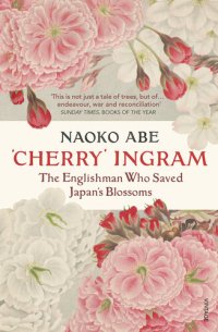 cover of the book 'Cherry' Ingram: The Englishman Who Saved Japan’s Blossoms