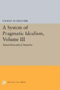 cover of the book A System of Pragmatic Idealism, Volume III: Metaphilosophical Inquiries