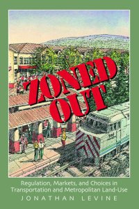 cover of the book Zoned Out: Regulation, Markets, and Choices in Transportation and Metropolitan Land Use