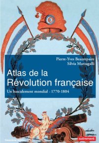 cover of the book Atlas de la Révolution française : Un basculement mondial — 1770-1804