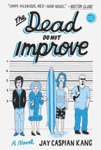 cover of the book The Dead Do Not Improve: A Novel