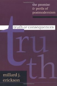 cover of the book Truth or Consequences: The Promise & Perils of Postmodernism