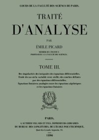 cover of the book TRAITÉ D'ANALYSE TOME III Tome III   Des singularités des équations différentielles Étude du cas où la variable reste réelle Équations linéaires Analogies entre les équations algébriques et les équations linéaires Intégration de certaines équations aux dé