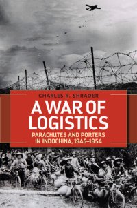 cover of the book A War of Logistics Parachutes and Porters in Indochina, 1945-1954