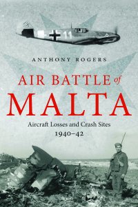 cover of the book Air Battle of Malta: Aircraft Losses and Crash Sites, 1940 - 1942