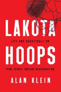 cover of the book Lakota hoops : life and basketball on Pine Ridge Indian Reservation