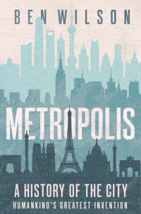 cover of the book Metropolis : A History of the City, Humankind's Greatest Invention