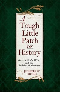 cover of the book A tough little patch of history gone with the wind and the politics of memory