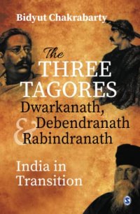 cover of the book The Three Tagores, Dwarkanath, Debendranath and Rabindranath: India in Transition