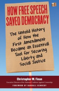 cover of the book How Free Speech Saved Democracy : The Untold History of How the First Amendment Became an Essential Tool for Securing Liberty and Social Justice