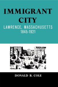 cover of the book Immigrant City : Lawrence, Massachusetts, 1845-1921