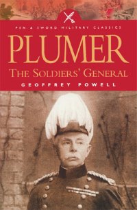 cover of the book Plumer : the soldiers' general : a biography of Field-Marshal Viscount Plumer of Messines