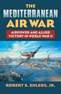 cover of the book Mediterranean air war : airpower and Allied victory in World War II