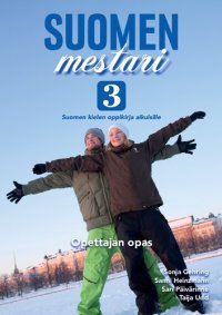 cover of the book Suomen mestari : suomen kielen oppikirja aikuisille. 3, Opettajan opas ...