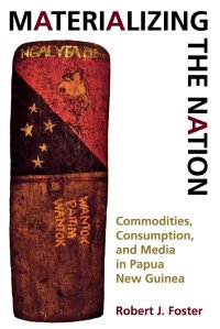 cover of the book Materializing the Nation: Commodities, Consumption, and Media in Papua New Guinea