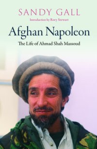 cover of the book Afghan Napoleon : the life of Ahmed Shah Massoud