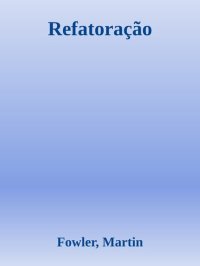 cover of the book Refatoração - Aperfeiçoando o Design de Códigos Existentes