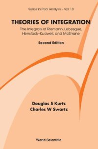 cover of the book Theories of Integration The Integrals of Riemann, Lebesgue, Henstock–Kurzweil, and McShane