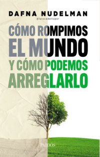 cover of the book Cómo rompimos el mundo (y cómo podemos arreglarlo)