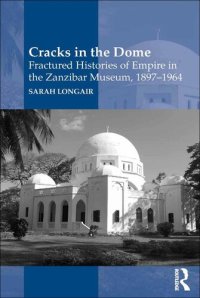 cover of the book Cracks in the Dome: Fractured Histories of Empire in the Zanzibar Museum, 1897-1964