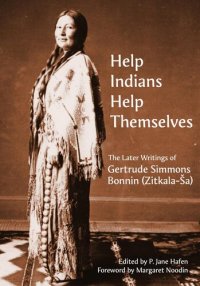 cover of the book Help Indians help themselves : the later writings of Gertrude Simmons Bonnin (Zitkala-Ša)