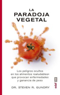 cover of the book La paradoja vegetal.Los peligros ocultos en los alimentos "saludables"que provocan enfermedades y ganancia de peso (Plus Vitae) (Spanish Edition)