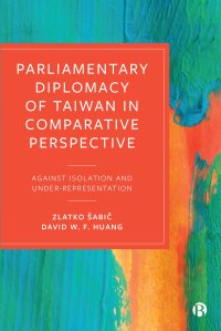 cover of the book Parliamentary Diplomacy of Taiwan in Comparative Perspective: Against Isolation and Under-representation