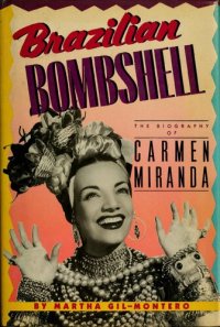 cover of the book Brazilian Bombshell: The Biography of Carmen Miranda