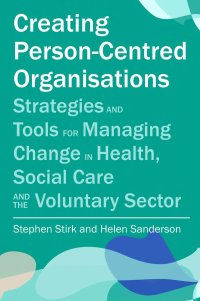 cover of the book Creating Person-Centred Organisations: Strategies and Tools for Managing Change in Health, Social Care and the Voluntary Sector