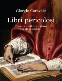 cover of the book Libri pericolosi. Censura e cultura italiana in età moderna