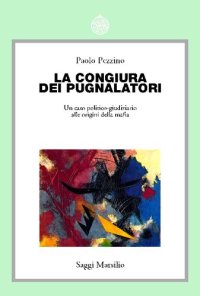 cover of the book La congiura dei pugnalatori. Un caso politico-giudiziario alle origini della mafia