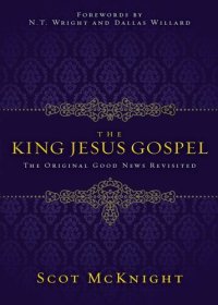 cover of the book The King Jesus Gospel: The Original Good News Revisited