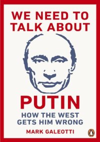 cover of the book We Need to Talk About Putin; Why the West gets him wrong, and how to get him right