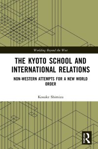 cover of the book The Kyoto School and International Relations: Non-Western Attempts for a New World Order