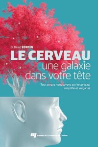 cover of the book Le cerveau, une galaxie dans votre tête : tout ce que nous savons sur le cerveau, simplifié et vulgarisé