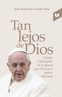 cover of the book Tan lejos de Dios: delitos y falsedades de la Iglesia que Francisco quiere reformar