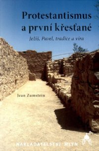 cover of the book Protestantismus a první křesťané : (Ježíš, Pavel, tradice a víra)