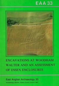 cover of the book Excavation of a Cropmark Enclosure Complex at Woodham Walter, Essex, 1976, and An Assessment of Excavated Enclosures in Essex, Together with a Selection of Cropmark Sites