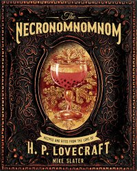 cover of the book The Necronomnomnom: Recipes and Rites from the Lore of H. P. Lovecraft