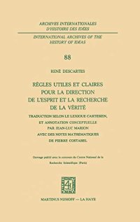 cover of the book Règles utiles et claires pour la direction de l'esprit en la recherche de la vérité: Traduction selon le lexique cartésien, et annotation conceptuelle ... d'histoire des idées, 88) (French Edition)