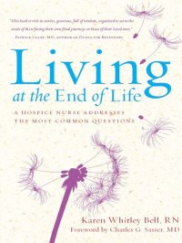 cover of the book Living at the End of Life: A Hospice Nurse Addresses the Most Common Questions