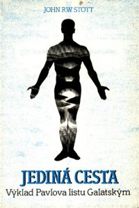 cover of the book Jediná cesta. Výklad Pavlova listu Galatským