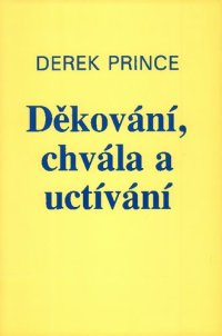 cover of the book Děkování, chvála a uctívání a Modlitby a vyznání.