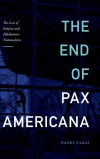 cover of the book The End of Pax Americana: The Loss of Empire and Hikikomori Nationalism