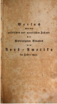 cover of the book Versuch über den politischen Zustand der Vereinigten Staaten von Nord-Amerika, enthaltend: Untersuchungen über die Lage, den Flächengehalt und die pysische Beschaffenheit des Landes, über die politische Einteilung und die Zahl seiner Bewohner; ... über Re